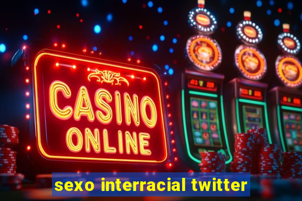 sexo interracial twitter